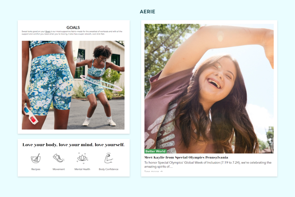 A screenshot from Aerie's website featuring a tagline and icons linking to recipes, movement, mental health, and body confidence

Screenshot of an Aerie blog post featuring Kaylie, a Special Olympics participant from Pennsylvania

A screenshot from an Aerie blog post featuring unretouched photos of a woman wearing bike shorts and hula-hooping.