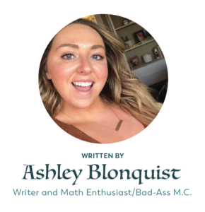 Ashley Blonquist our writer and math enthusiast/Bad-Ass M.C. 