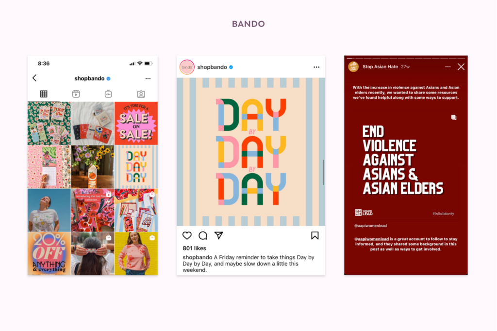 Sceenshot of shopbando's Instagram grid

Screenshot of shopbando Instagram post featuring a graphic that says 'Day by Day by Day'

Screenshot from shopbando's Instagram stories featuring resources on where to donate to Stop Asian Hate