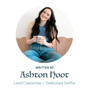 Ashton Hoot, Lead Copywriter + Dedicated Swiftie