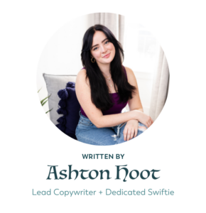 Ashton Hoot, Lead Copywriter + Dedicated Swiftie